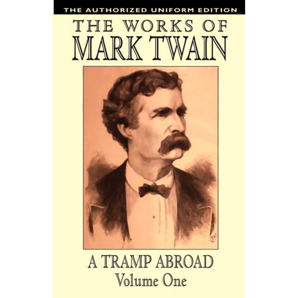 A Tramp Abroad, vol. 1: The Authorized Uniform Edition -- Mark Twain